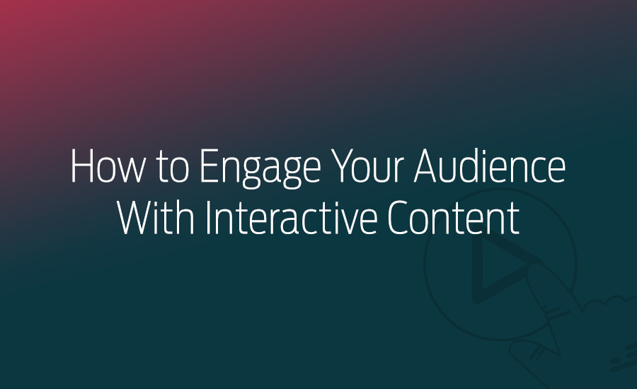 How to Engage Your Audience With Interactive Content • Gravitate