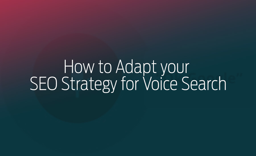 Voice Search SEO Strategy - How to Adapt